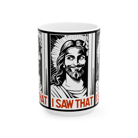 I Saw That Jesus Mug — Funny Religious Coffee Cup (11oz & 15oz)