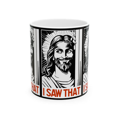 I Saw That Jesus Mug — Funny Religious Coffee Cup (11oz & 15oz)