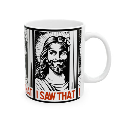 I Saw That Jesus Mug — Funny Religious Coffee Cup (11oz & 15oz)