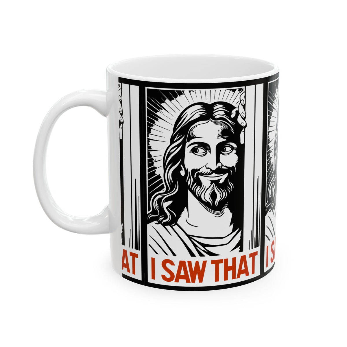 I Saw That Jesus Mug — Funny Religious Coffee Cup (11oz & 15oz)