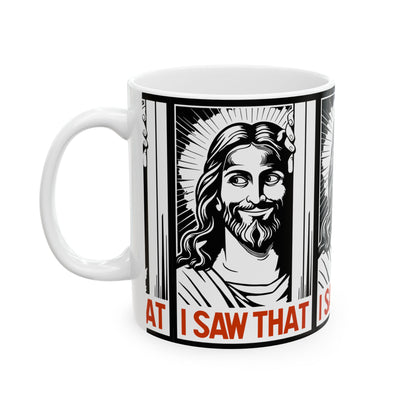 I Saw That Jesus Mug — Funny Religious Coffee Cup (11oz & 15oz)