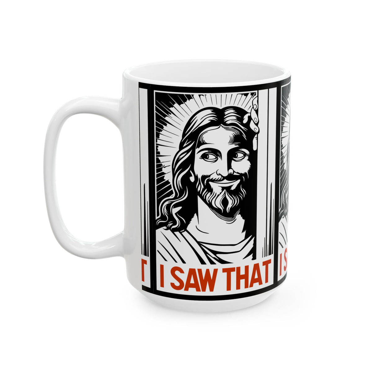 I Saw That Jesus Mug — Funny Religious Coffee Cup (11oz & 15oz)